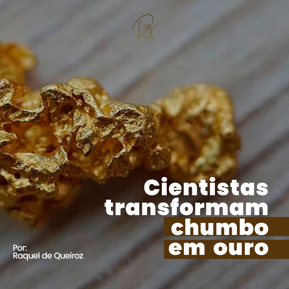 Cientistas Transformam Chumbo em Ouro